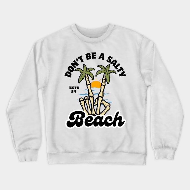 Don't Be a Salty Beach Retro Summer Funny Pun Crewneck Sweatshirt by Illustradise